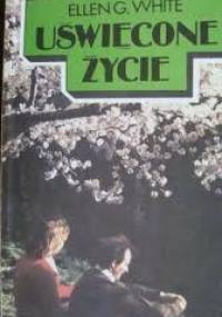 Uświęcone życie - Ellen Gould Harmon White