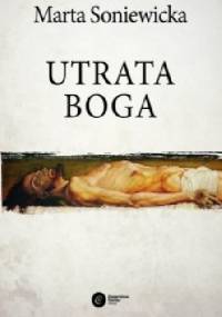 Utrata Boga. Filozofia woli Fryderyka Nietzschego - Marta Soniewicka