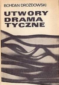 Utwory dramatyczne - Bohdan Drozdowski