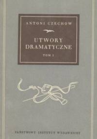 Utwory dramatyczne T. I - Antoni Czechow