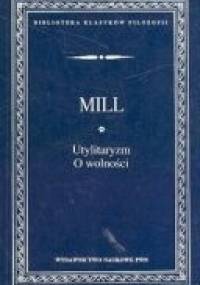 Utylitaryzm ; O wolności - John Stuart Mill