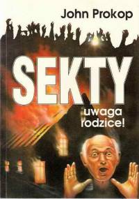 Uwaga rodzice! Sekty - John Prokop