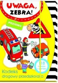 Uwaga zebra! Kodeks drogowy przedszkolaka. Poziom 2 - Elżbieta Lekan