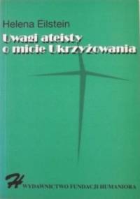 Uwagi ateisty o micie Ukrzyżowania - Helena Eilstein