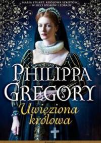 Uwięziona królowa - Philippa Gregory
