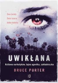 Uwikłana. Królowa narkotyków, tajna agentka, zakładniczka - Bruce Porter