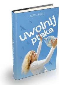 Uwolnij ptaka - Beata Jurasz