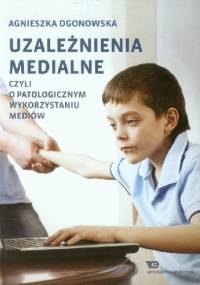 Uzależnienia medialne. Czyli o patologicznym wykorzystaniu mediów