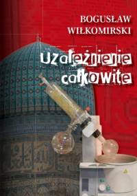 Uzależnienie Całkowite - Bogusław Wiłkomirski