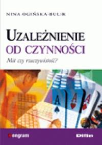 Uzależnienie od czynności. Mit czy rzeczywistość? - Nina Ogińska-Bulik