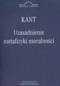 Uzasadnienie metafizyki moralności - Immanuel Kant