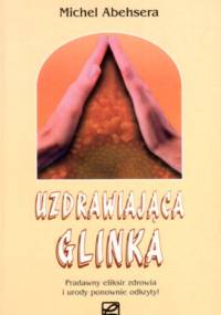Uzdrawiająca glinka - Michel Abehsera