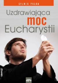 Uzdrawiająca moc eucharystii - Sylwia Palka