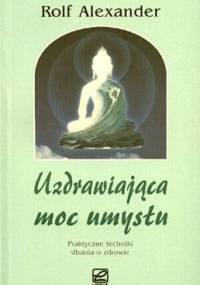 Uzdrawiająca moc umysłu - Alexander Rolf - Rolf Alexander