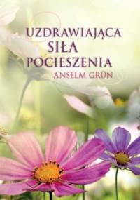 Uzdrawiająca siła pocieszenia - Anselm Grün OSB