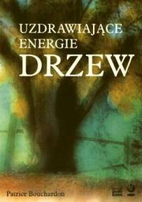 Uzdrawiające energie drzew - Patrice Bouchardon