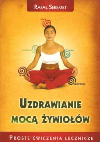 Uzdrawianie mocą żywiołów - Rafał Seremet