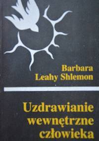 Uzdrawianie wewnętrzne człowieka - Barbara Leahy Shlemon