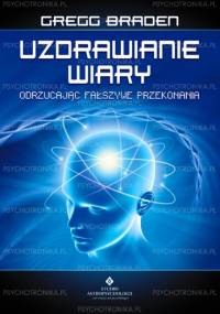 Uzdrawianie wiary odrzucając fałszywe przekonania - Gregg Braden