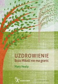 Uzdrowienie. Boża miłość nie zna granic. - Mary Healy