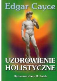 Uzdrowienie holistyczne - Edgar Evans Cayce