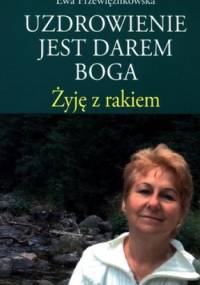 Uzdrowienie jest darem Boga. - Ewa Przewięźlikowska