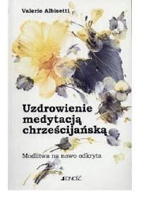 Uzdrowienie medytacją chrześcijańską - Valerio Albisetti