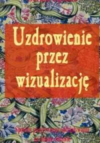 Uzdrowienie przez wizualizację - Gerald Epstein