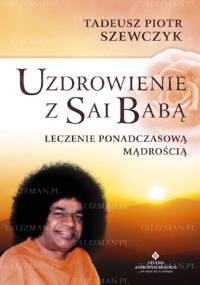 Uzdrowienie z Sai Babą - Tadeusz Piotr Szewczyk