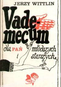 Vademecum dla pań młodszych i starszych - Jerzy Wittlin
