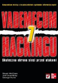 Vademecum hackingu. Skuteczna obrona sieci przed atakami. Wydanie VII