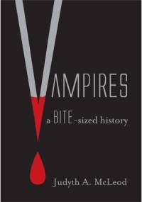 Vampires: A Bite-sized History - Judyth A. McLeod