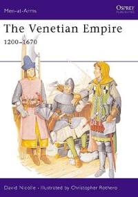 Venetian Empire 1200-1670 - David Nicolle, Christopher Rothero