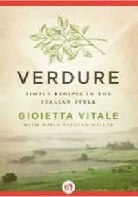 Verdure: Simple Recipes in the Italian Style - Gioietta Vitale