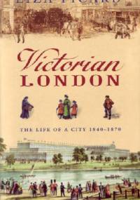 Victorian London: The Tale of a City 1840--1870 - Liza Picard