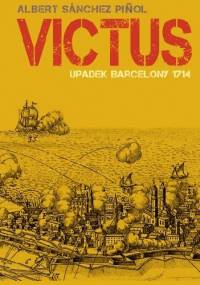 Victus. Upadek Barcelony 1714 - Albert Sánchez Piñol