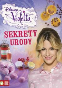 Violetta. Sekrety urody. Disney - Joanna Tołłoczko