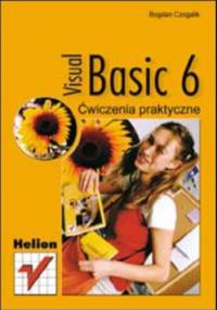 Visual Basic 6. Ćwiczenia praktyczne - Bogdan Czogalik