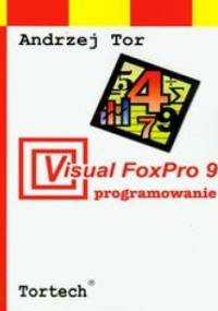 Visual FoxPro 9 programowanie - Tor Andrzej