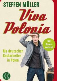 Viva Polonia. Als deutscher Gastarbeiter in Polen - Steffen Möller