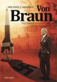 Von Braun. Inżynier nazistów i Amerykanów - Michael J. Neufeld