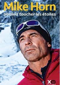 Vouloir toucher les étoiles - Mike Horn