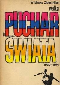 W blasku złotej Nike. Walka o Puchar Świata 1930-1974