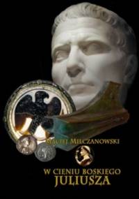 W cieniu boskiego Juliusza - Maciej Milczanowski