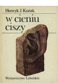 W cieniu ciszy - Henryk Józef Kozak