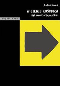 W cieniu kościoła czyli demokracja po polsku - Barbara Stanosz