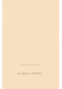 W cieniu Oriona - Antoni Kasprowicz