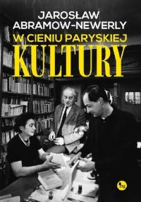 W cieniu paryskiej „Kultury” - Jarosław Abramow-Newerly