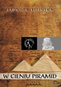 W cieniu piramid - Jadwiga Lipińska