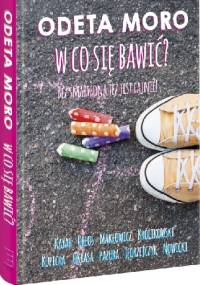 W co się bawić. Bez smartfona też jest fajnie - Odeta Figurska-Moro